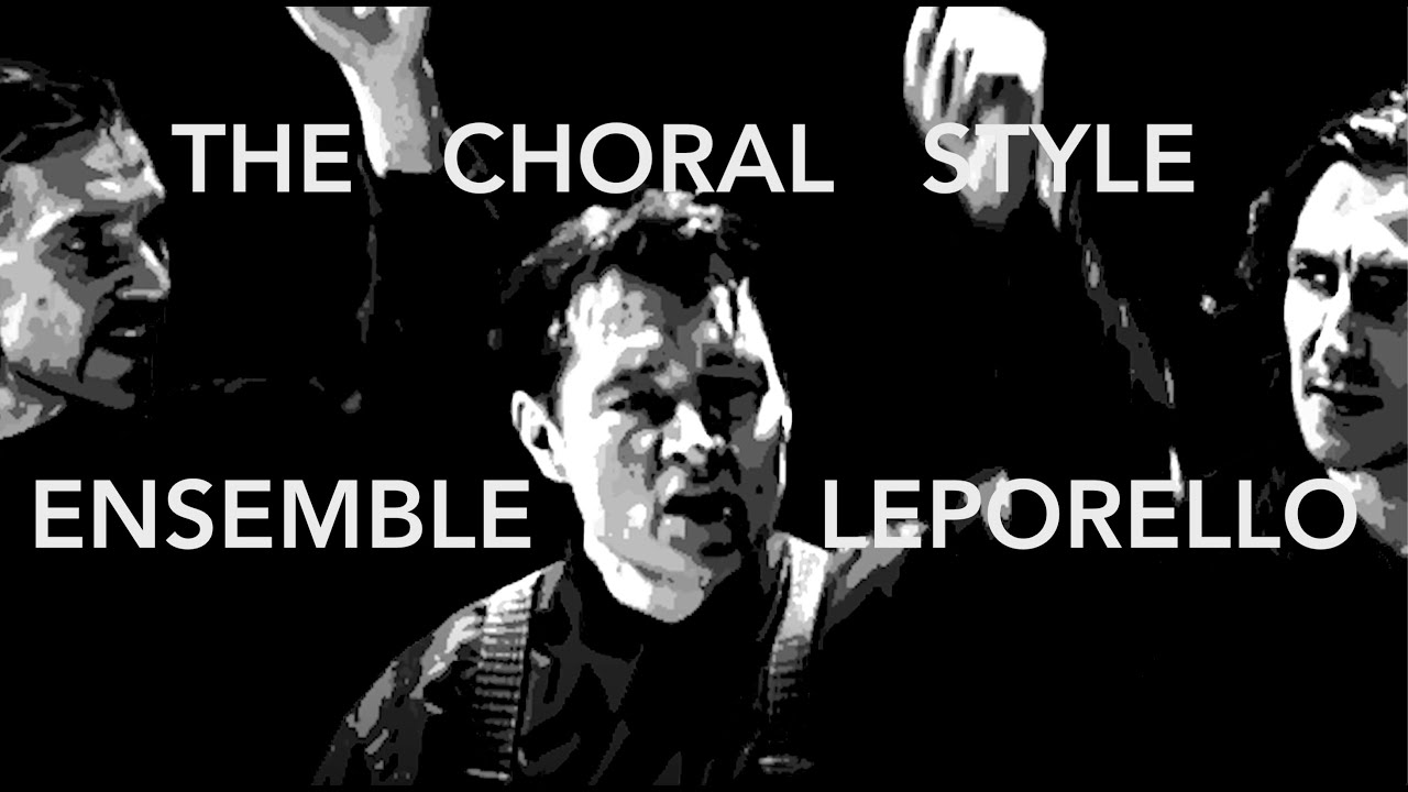 THE CHORAL STYLE OF ENSEMBLE LEPORELLO