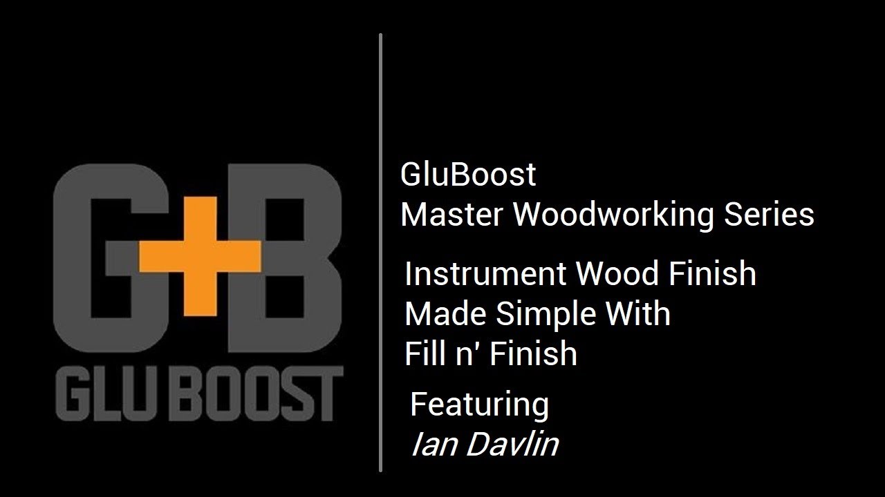 Gluboost Instrument Wood Finish Made Simple With Fill n' Finish and GluBoost With Ian Davlin!