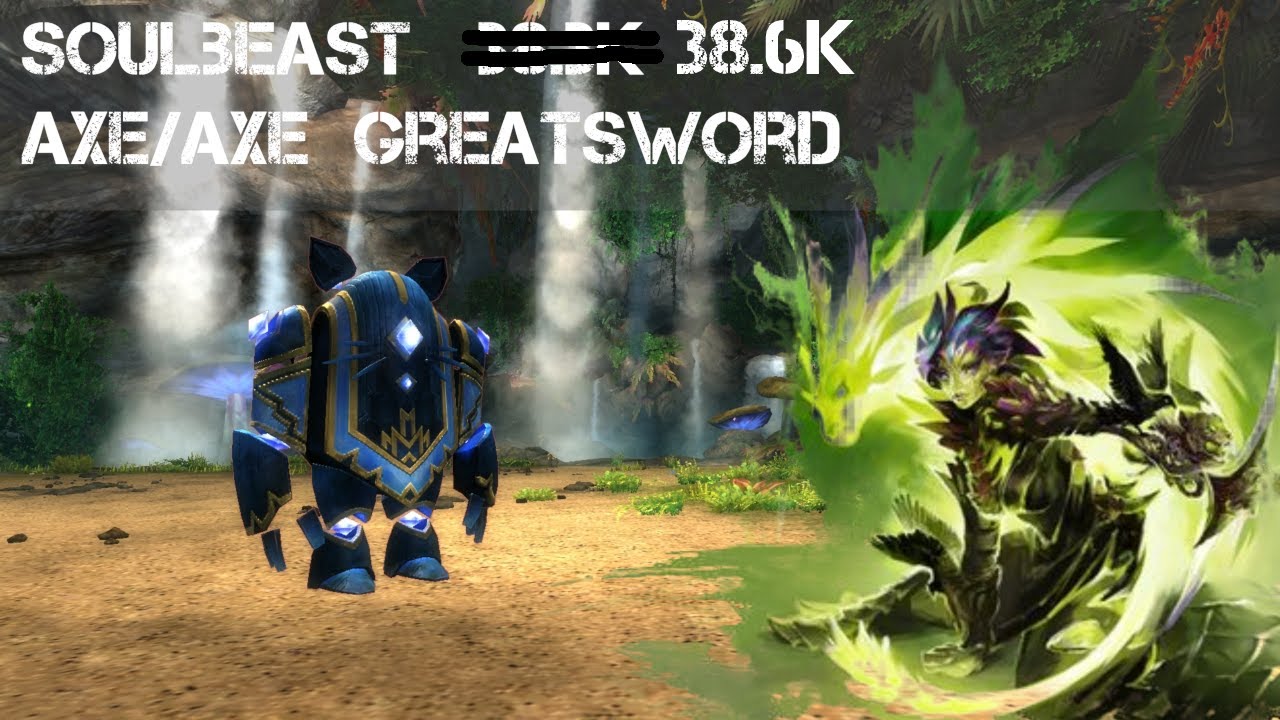 Soulbeast Benchmark 38.6K [Axe/Axe + Greatsword]