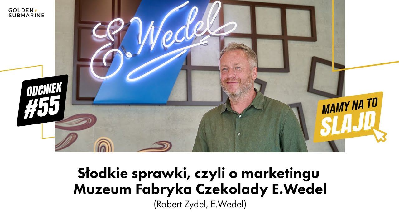 Słodkie sprawki, czyli o marketingu Muzeum Fabryka Czekolady E.Wedel (Robert Zydel, E.Wedel)