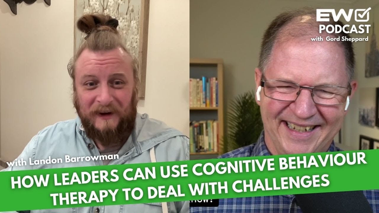 EW 045: How Leaders Can Use CBT To Deal With Challenges  | Winning with Landon Barrowman