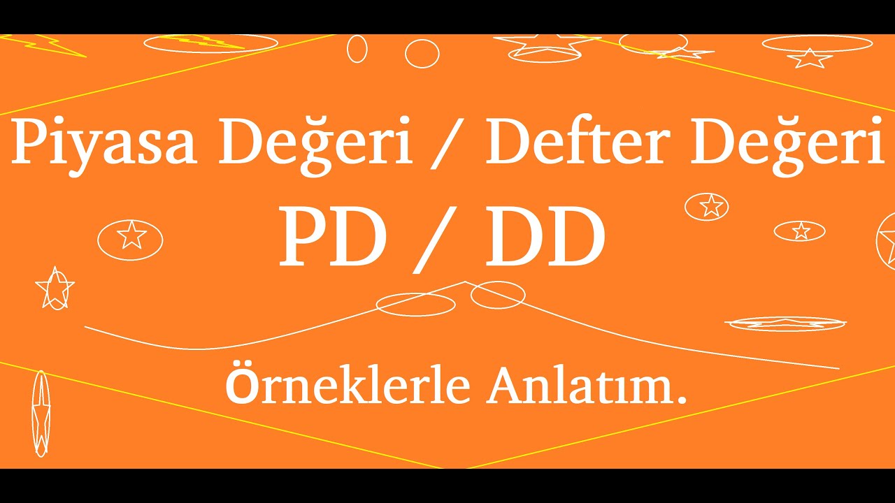 Piyasa Değeri / Defter Değeri (PD / DD) Nedir? &Ouml;rneklerle Anlatım.