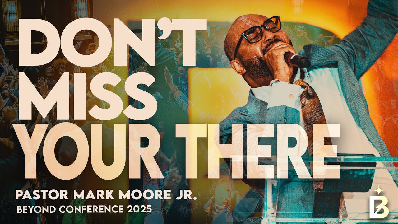 Pastor Mark Moore Jr. – “A Place Called There” | BEYOND Conference 2025 Night 2