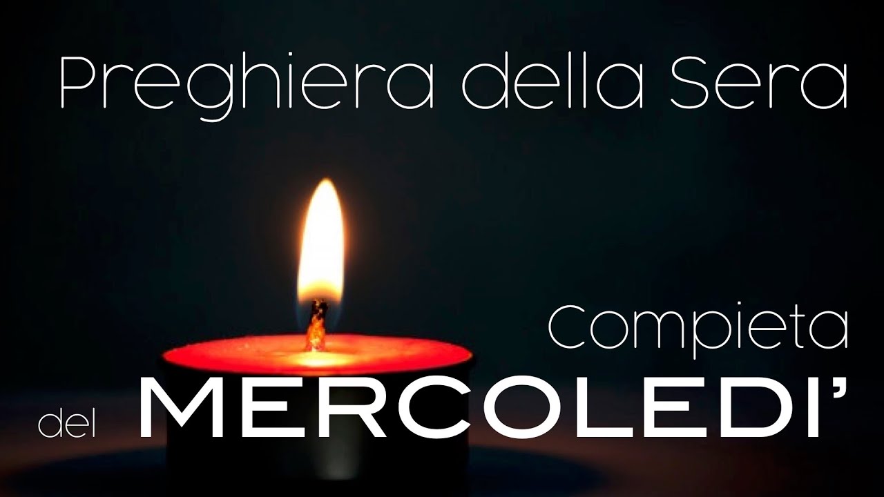 Compieta del MERCOLEDI' - preghiera della sera