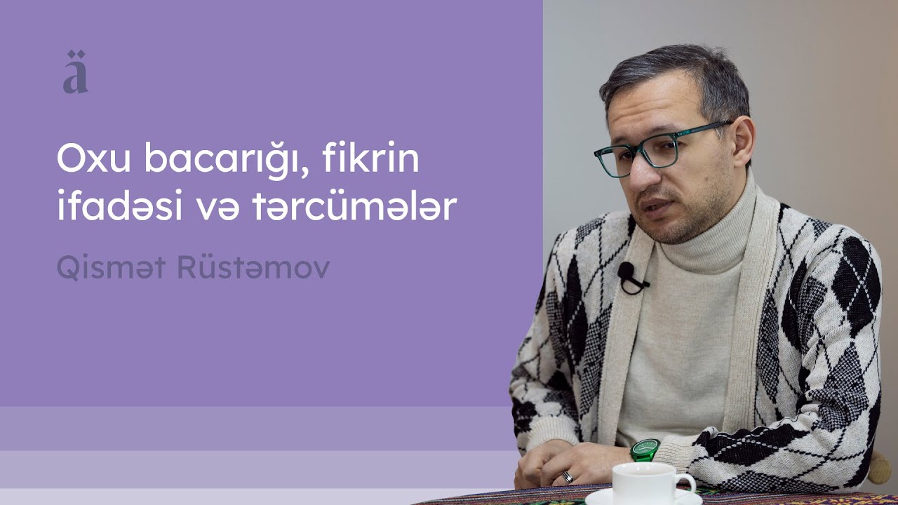 Oxu bacarığı, fikrin ifadəsi və tərcümələr | Qismət Rüstəmov