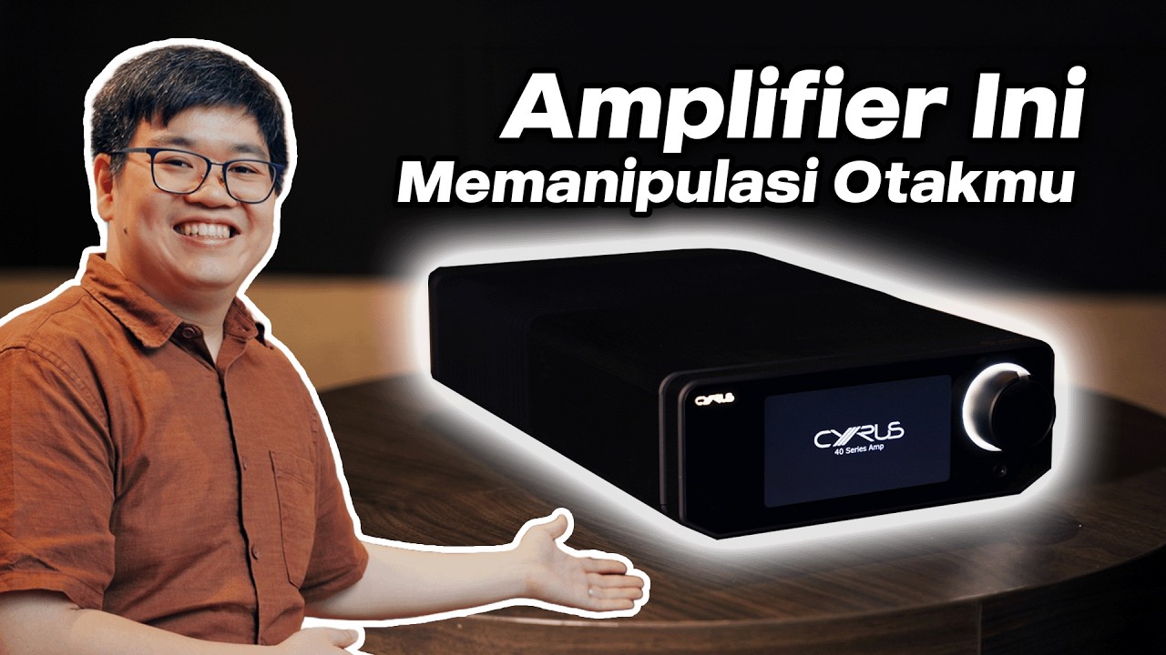 Ini yang Terjadi di Otakmu Ketika Mendengar Sistem HiFi | Ft. Cyrus 40 Series Amp
