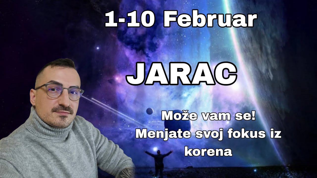Jarac  01 10 Februar Moze vam se! Menjate svoj fokus iz korena!