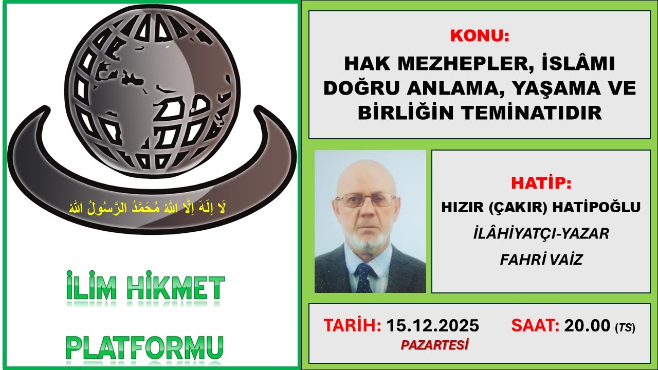 HAK MEZHEPLER İSLÂMI DOĞRU ANLAMA, YAŞAMA VE BİRLİĞİN TEMİNATIDIR  ( İLAHİYATÇI HIZIR HATİPOĞLU)