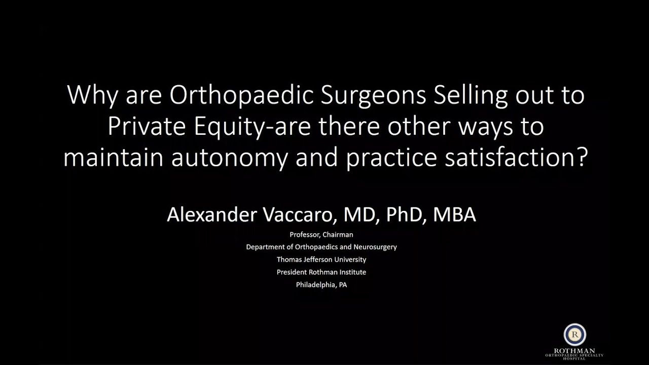 Visiting Professor Alex Vaccaro, MD MBA - Why Are Orthopaedic Surgeons Selling Out to Private Equity
