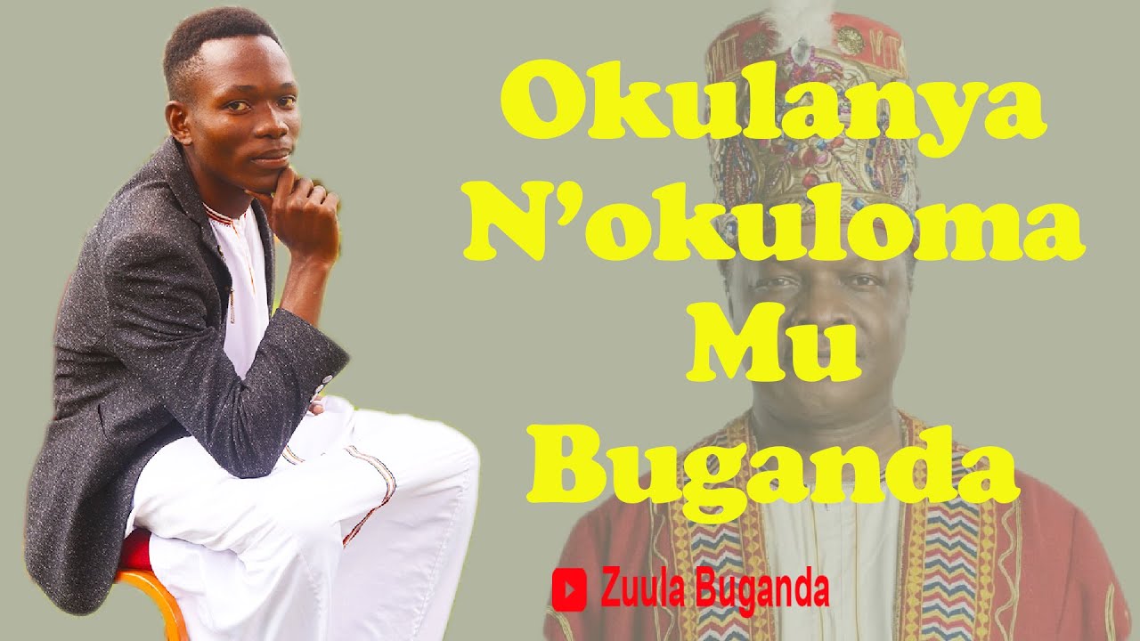 Okulanya N`okuloma Mu Buganda- Obadde Omanyi okutambula Nga Omuganda-Tuula Oyige-zuula Buganda