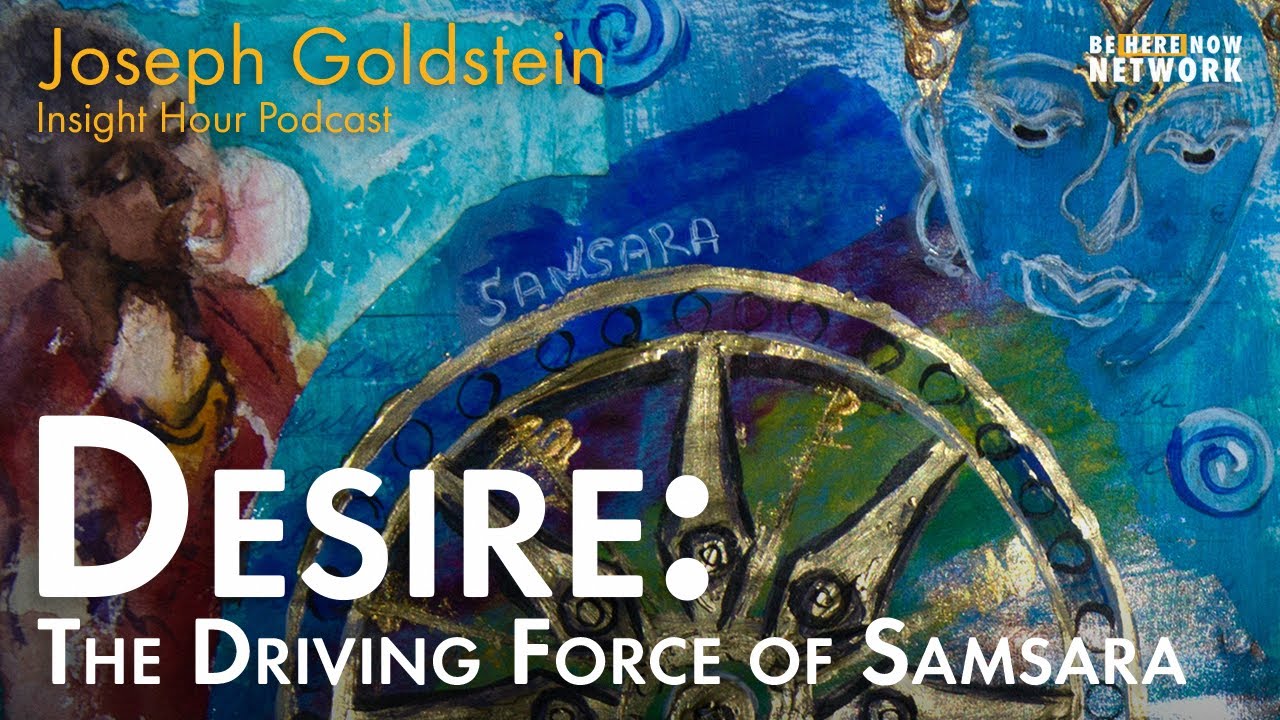Joseph Goldstein on Desire: The Driving Force of Samsara - Insight Hour Ep. 149