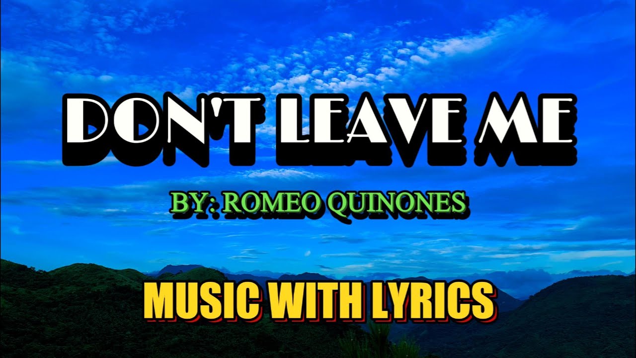 DON'T LEAVE ME SUNG BY ROMEO QUINONES || MUSIC WITH LYRICS