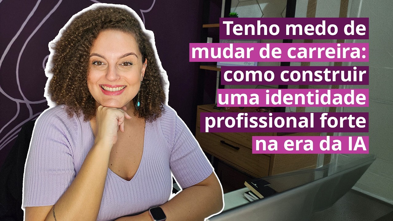 Tenho medo de mudar de carreira: como construir uma identidade profissional forte na era da IA
