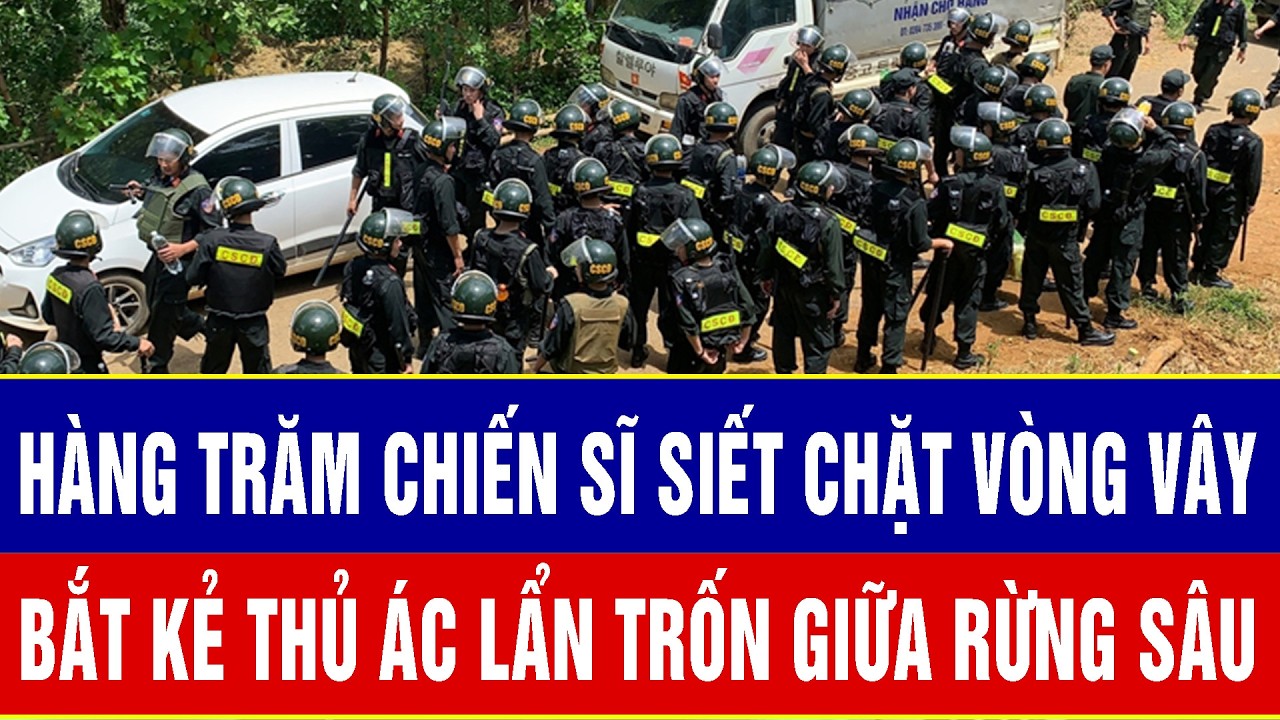 Điểm nóng sáng 5/3: Trắng đêm đột kích rừng sâu: Hàng trăm chiến sĩ siết chặt vòng vây bắt kẻ thủ ác