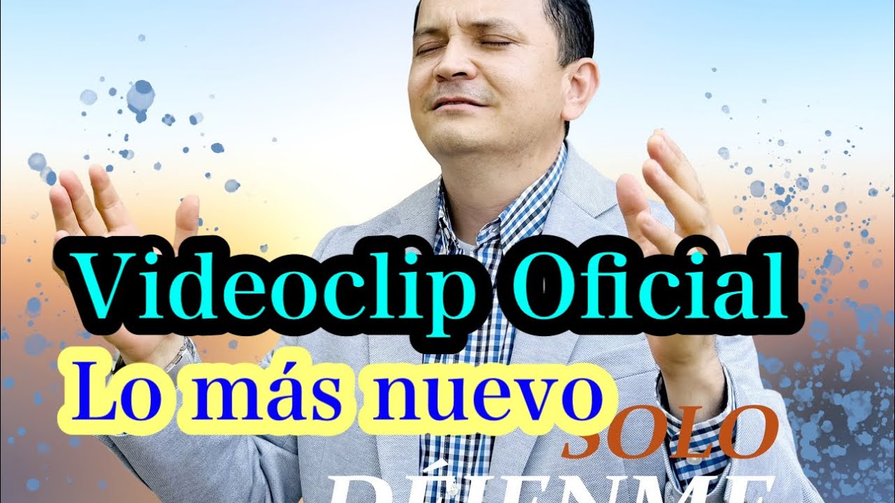 Solo d&eacute;jenme Adorarle Videoclip Oficial Carlos Cruz