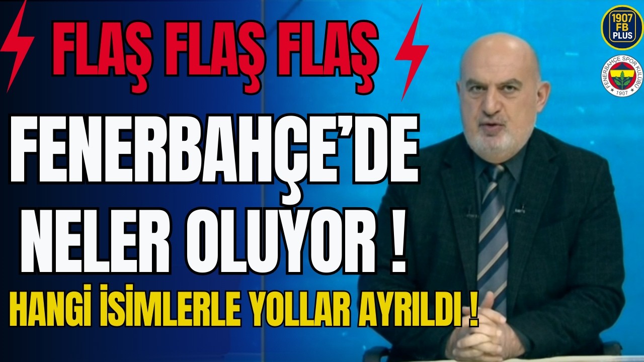 FLAŞ FLAŞ FENERBAHÇE'DE NELER OLUYOR!