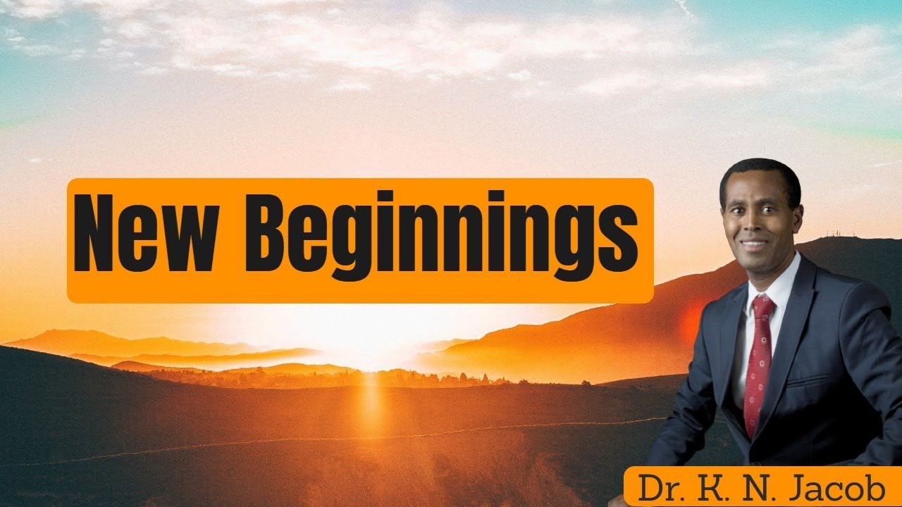 New Beginnings - Dr. K. N. Jacob
