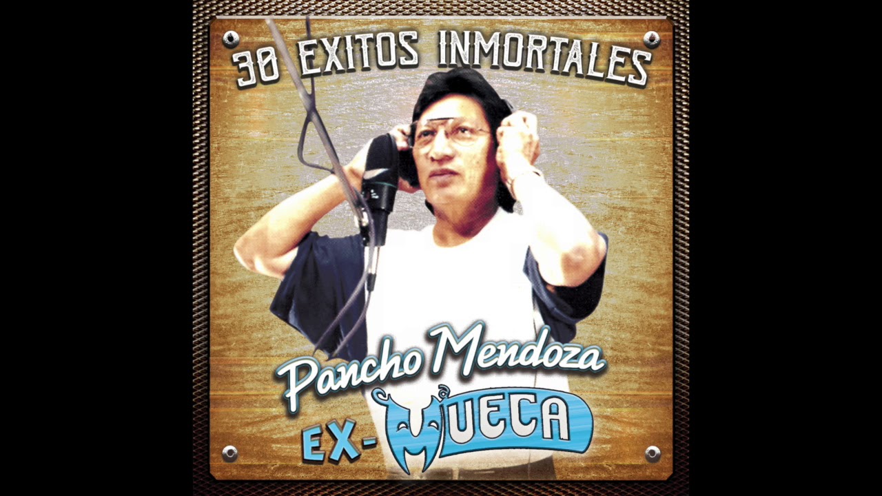 Pancho Mendoza Ex-Mueca - 30 Exitos Inmortales (Disco Completo)