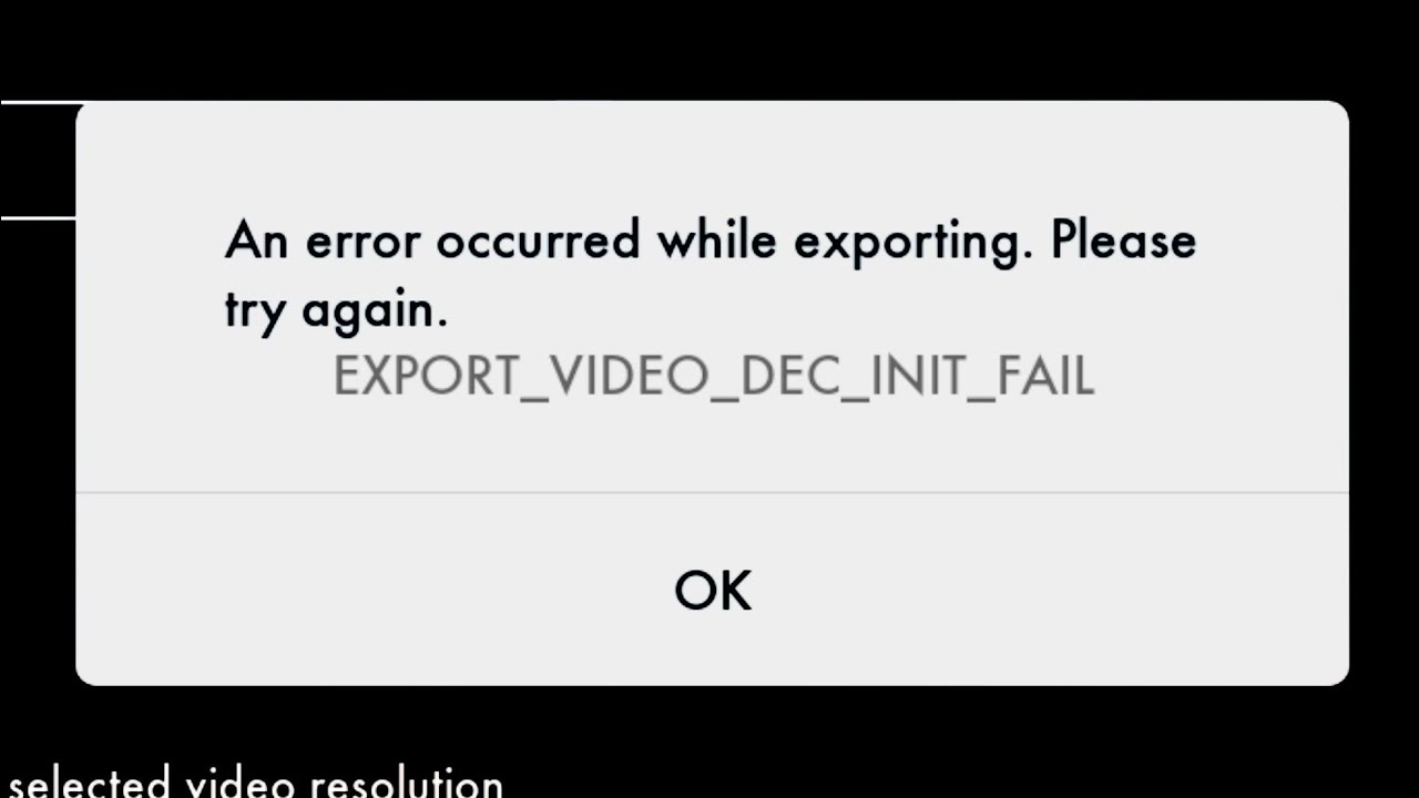 An error occurred while exporting. Please try again. EXPORT_VIDEO_DEC_INIT_FAIL