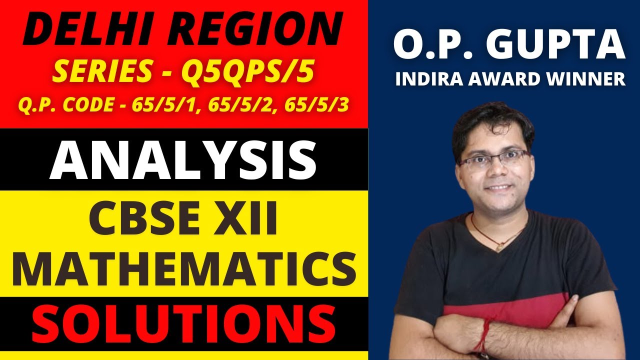 Solutions of CBSE Class 12 Maths Exams (2024) By O.P. GUPTA | Q.P. Codes 65/5/1, 65/5/2, 65/5/3