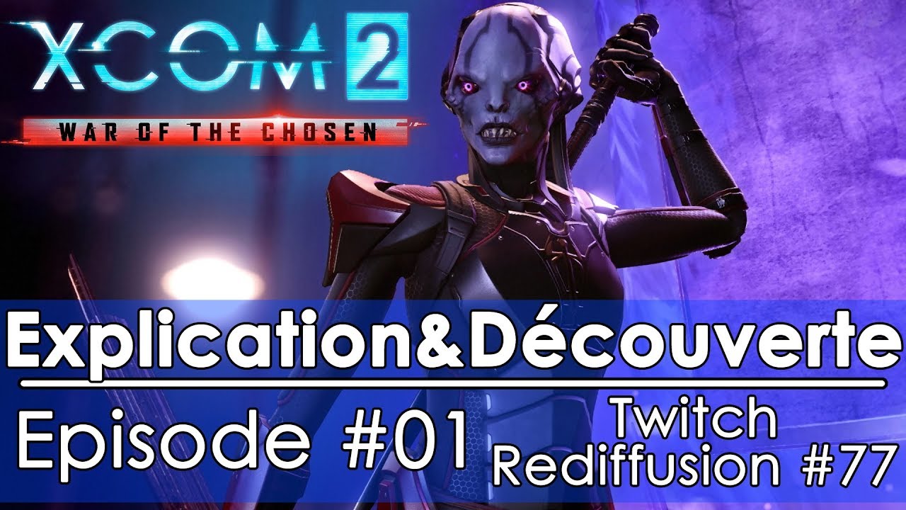 [FR]XCOM2 War of the Chosen DLC - Episode #01(Twitch - Redif #077)