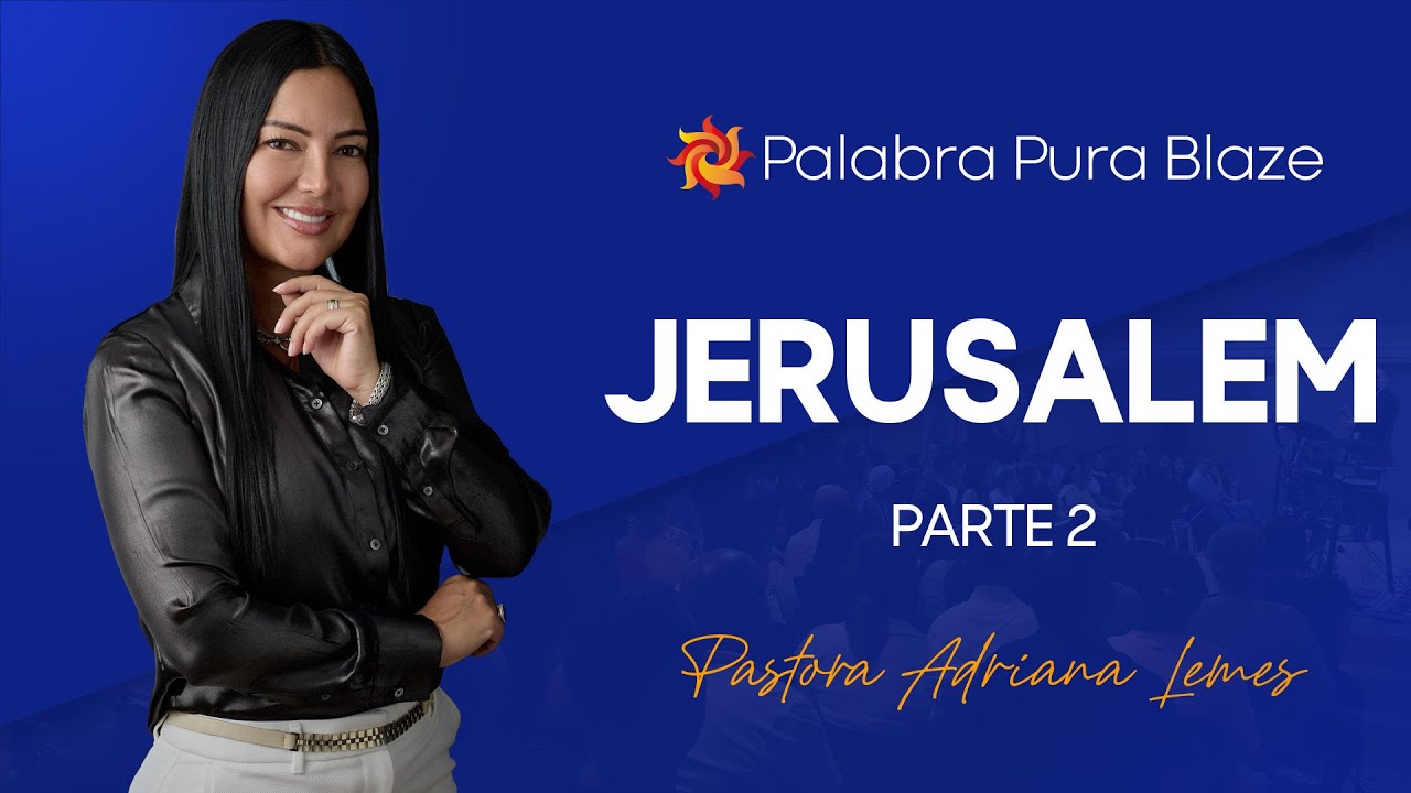 JERUSALÉM (PARTE 02) - PASTORA ADRIANA LEMES