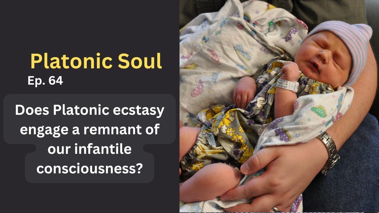 Does Platonic ecstasy engage a remnant of our infantile consciousness? (Ep. 64)