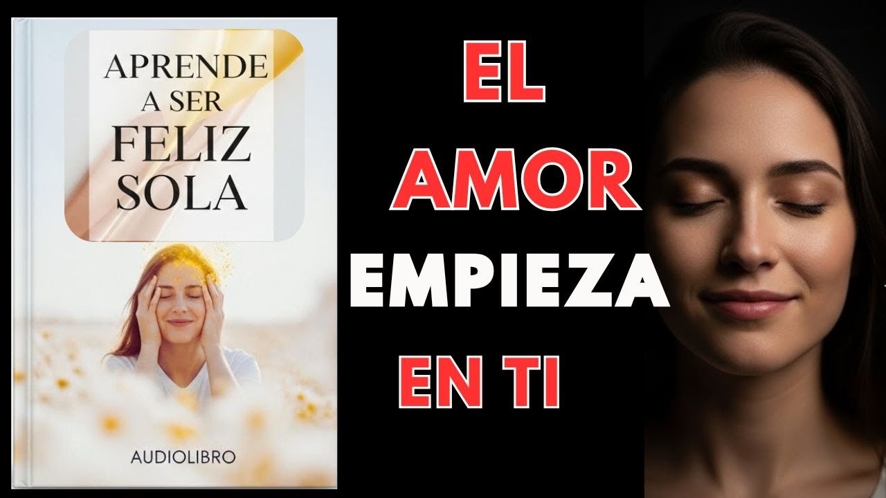 🌿✨ APRENDE A SER FELIZ SIN NECESITAR LA COMPAÑÍA DE NADIE | Audiolibro de Sanación, Amor Propio 💛📘