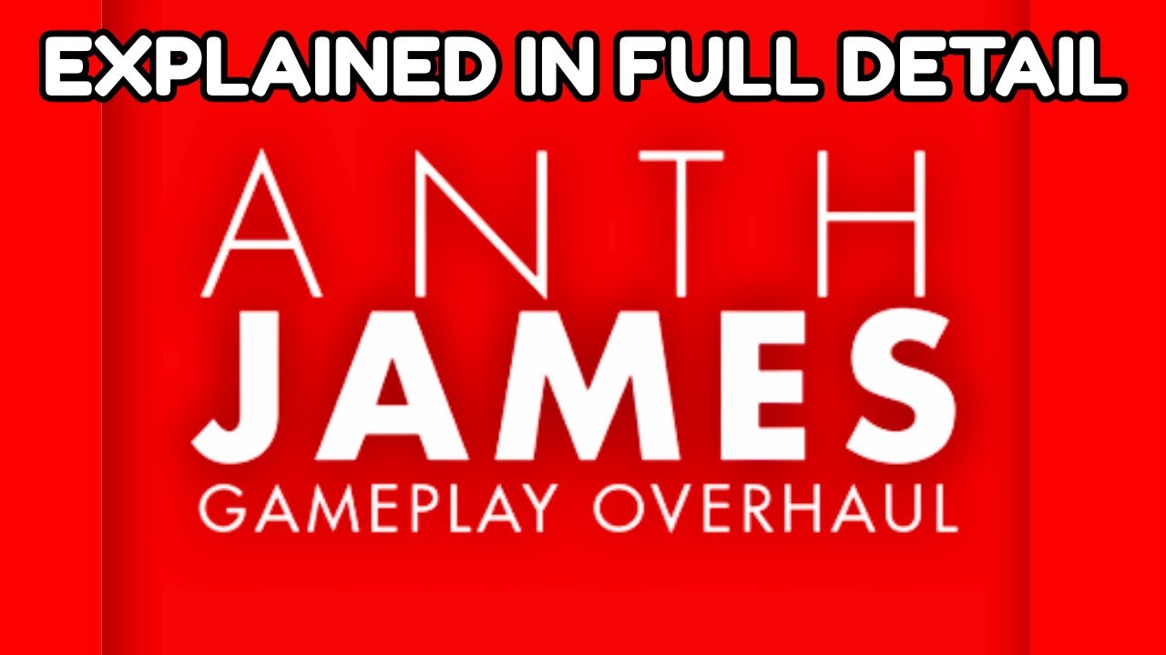 ANTH JAMES GAMEPLAY MOD I EXPLAINED IN FULL DETAIL