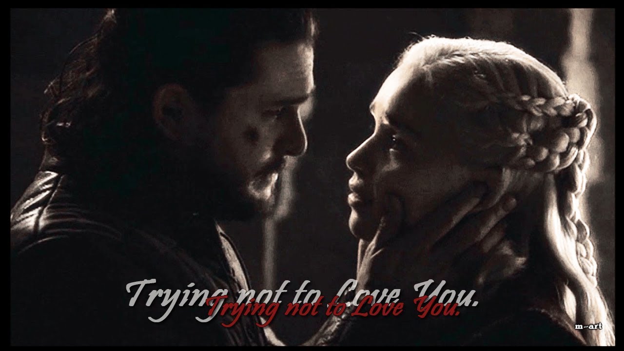 Jon & Daenerys | Trying Not To Love You