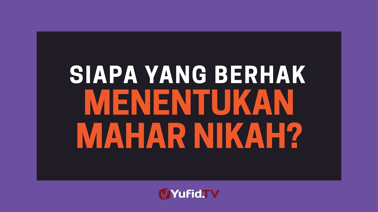 Siapa yang Berhak Menentukan Mahar Pernikahan (Mas Kawin Pernikahan)? - Poster Dakwah Yufid TV