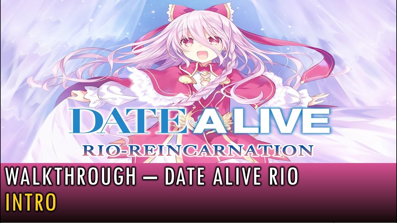[01] Walkthrough - Date Alive Rio-Reincarnation - Intro (4K, 60fps)