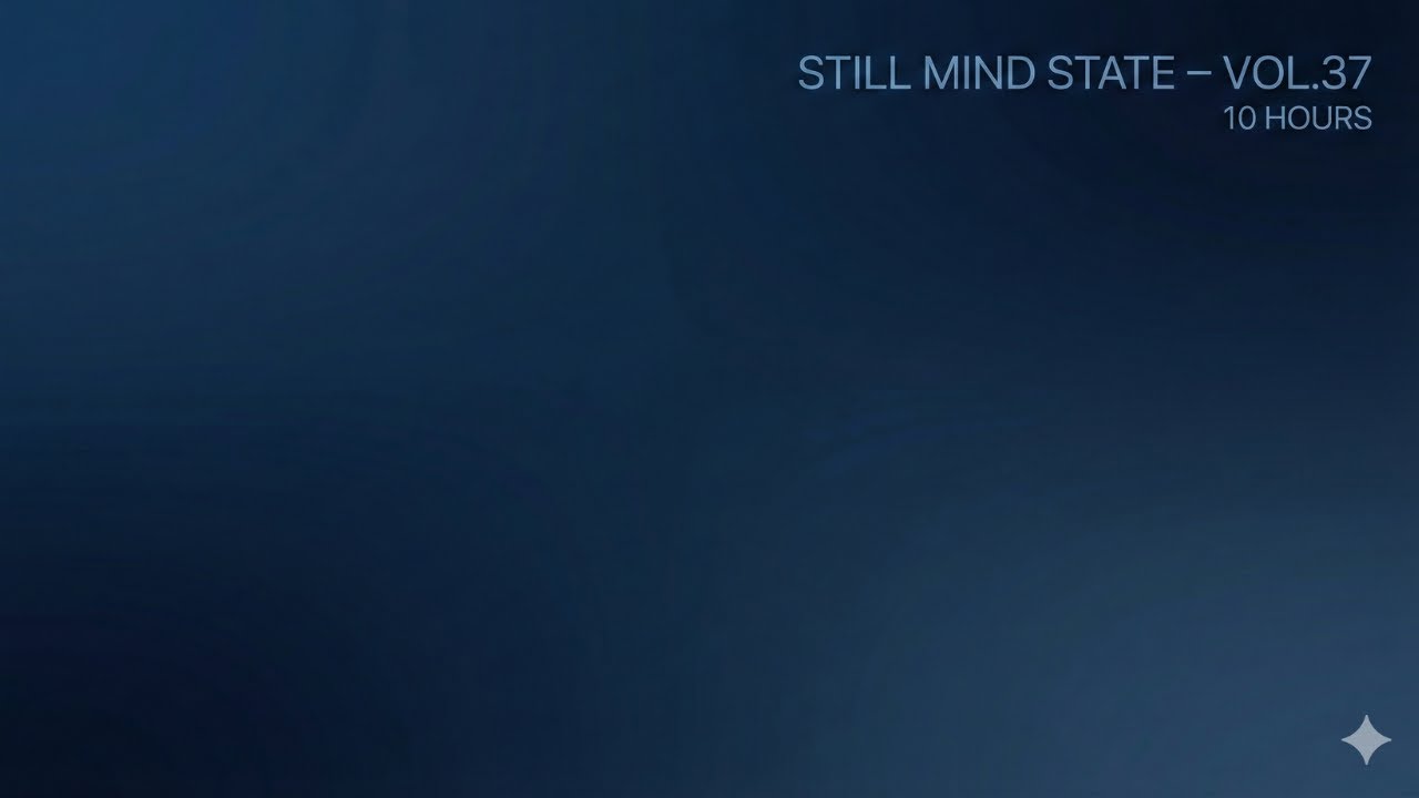 10 Hours Still Mind State – Vol.37 | Mental Silence Focus Lofi