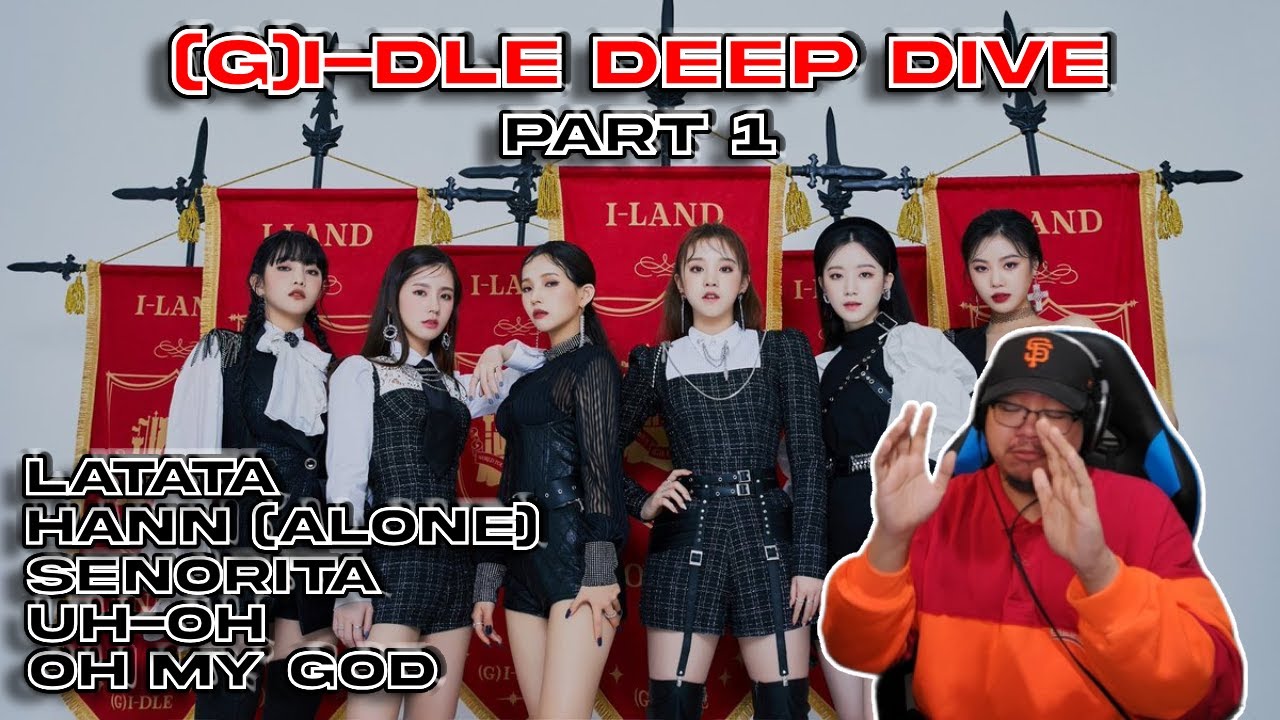 (G)I-DLE Deep Dive (Part 1) | Latata, HANN (Alone), Senorita, Uh-Oh, Oh my God | Reaction/Review
