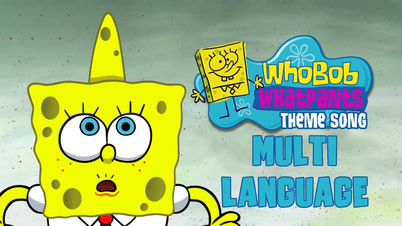 WhoBob WhatPants Theme Song Remake in 9 LANGUAGES!!!