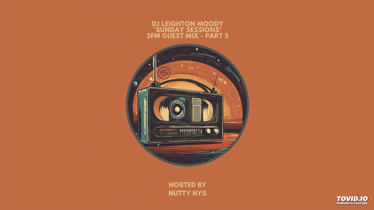 DJ Leighton Moody 'Sunday Sessions' Guest Mix PT5 : Nutty Nys Radio Show on 5FM