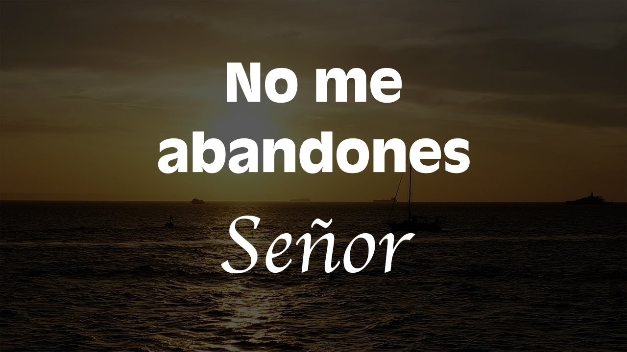 No me abandones Señor en mi caminar