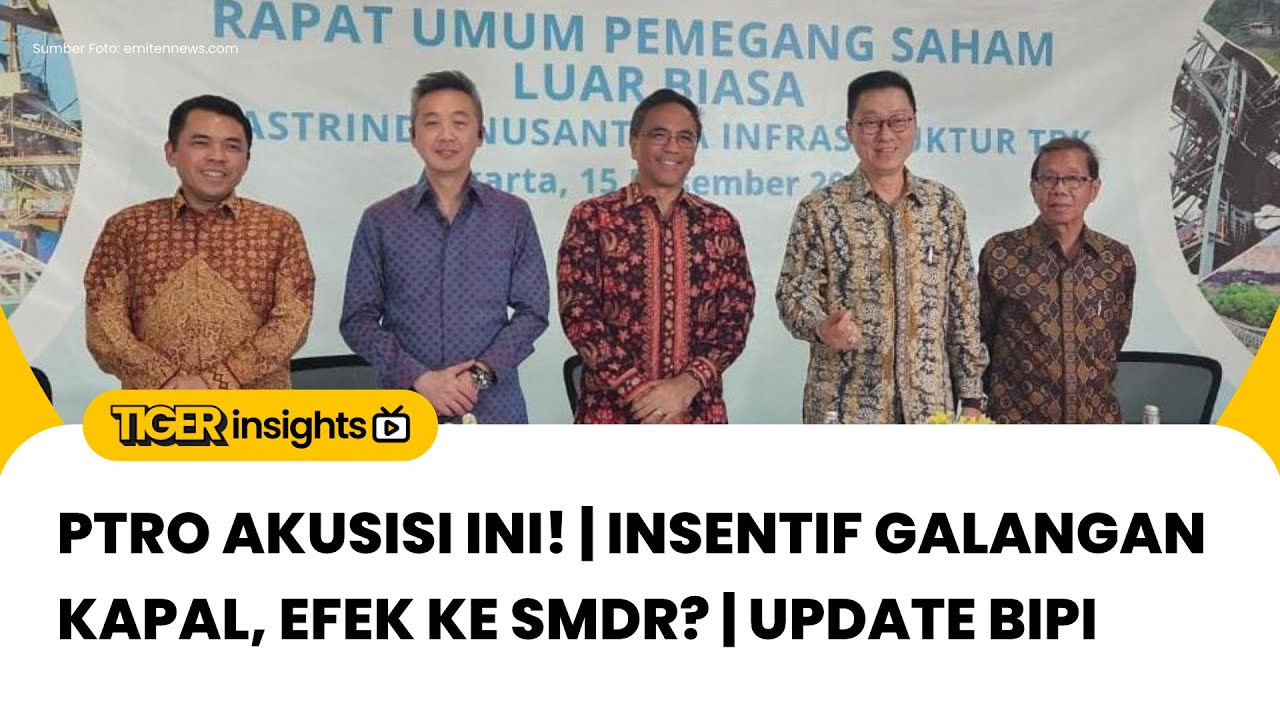 LIVE! Update PTRO | Insentif Galangan Kapal ke SMDR | Bakrie Capital Akuisisi BIPI | TIGER INSIGHTS