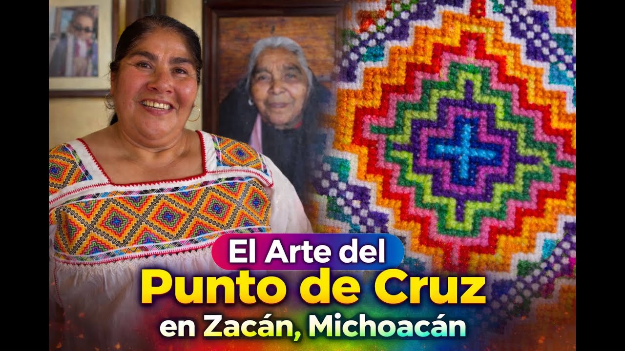 EL ARTE DEL PUNTO DE CRUZ EN ZACÁN - Manos que preservan la tradición