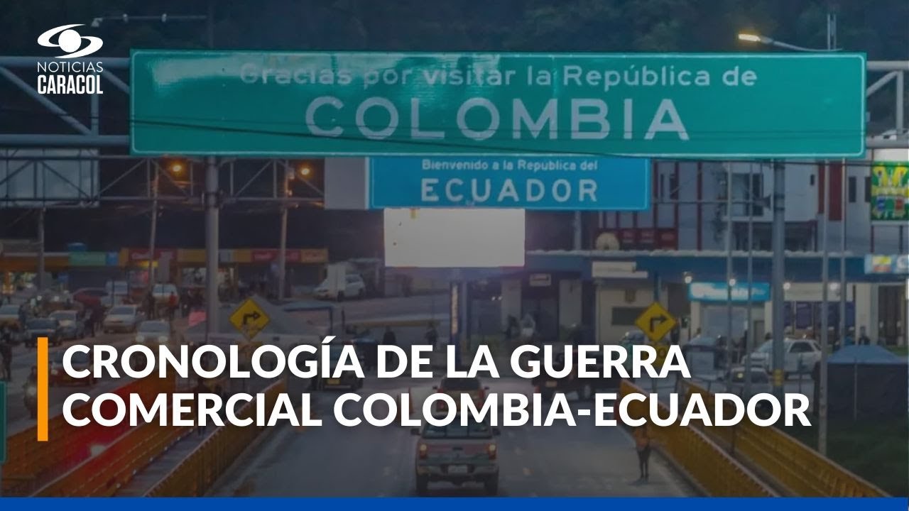 ¿Qué está pasando en la frontera? Claves de la guerra comercial entre Colombia y Ecuador