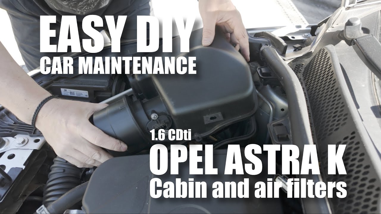 Easy DIY maintenance for Opel Astra K 1.6 CDTI. Cabin and air filters