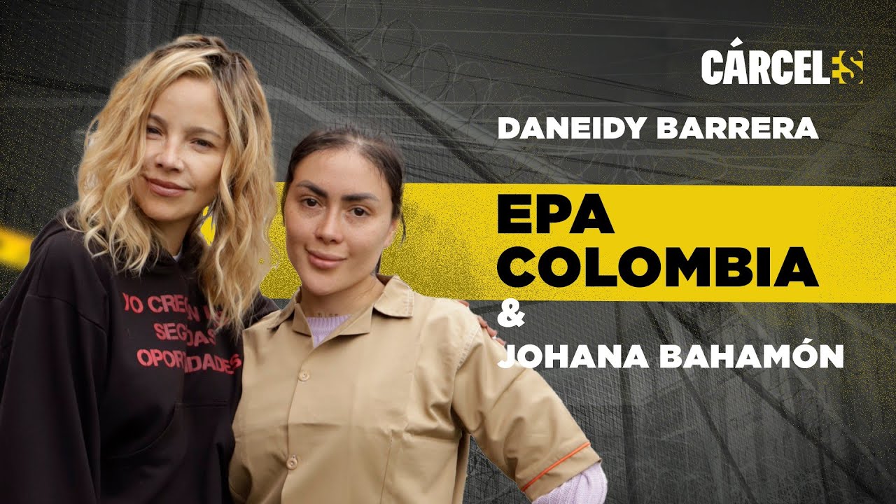 Epa Colombia y JOHANA Bahamón | Parte 2 | Cárceles Podcast #14