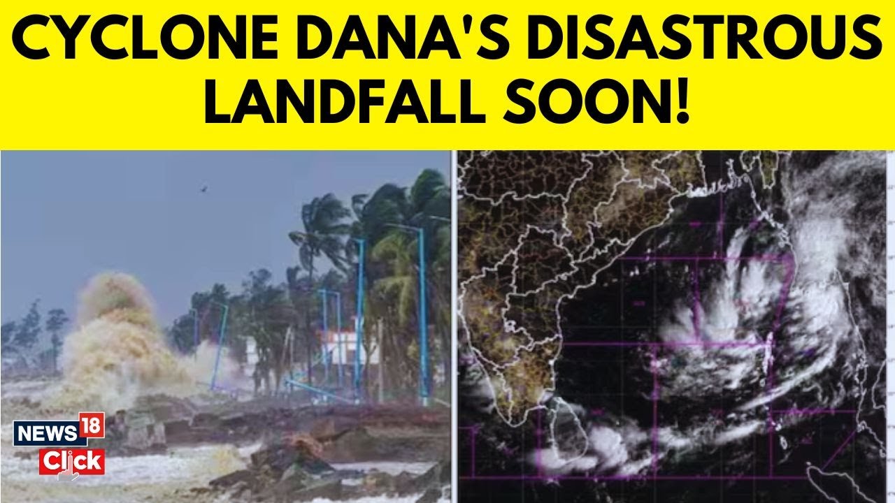 Cyclone Dana Approaches Bengal-Odisha Coast: Landfall Expected Soon | Severe Weather Alert | N18V