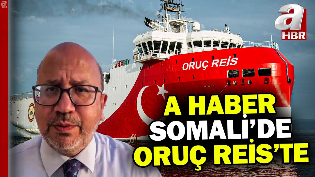 A Haber Somali'de Oruç Reis'te! Sismik araştırma gemisi hangi görevleri icra edecek?