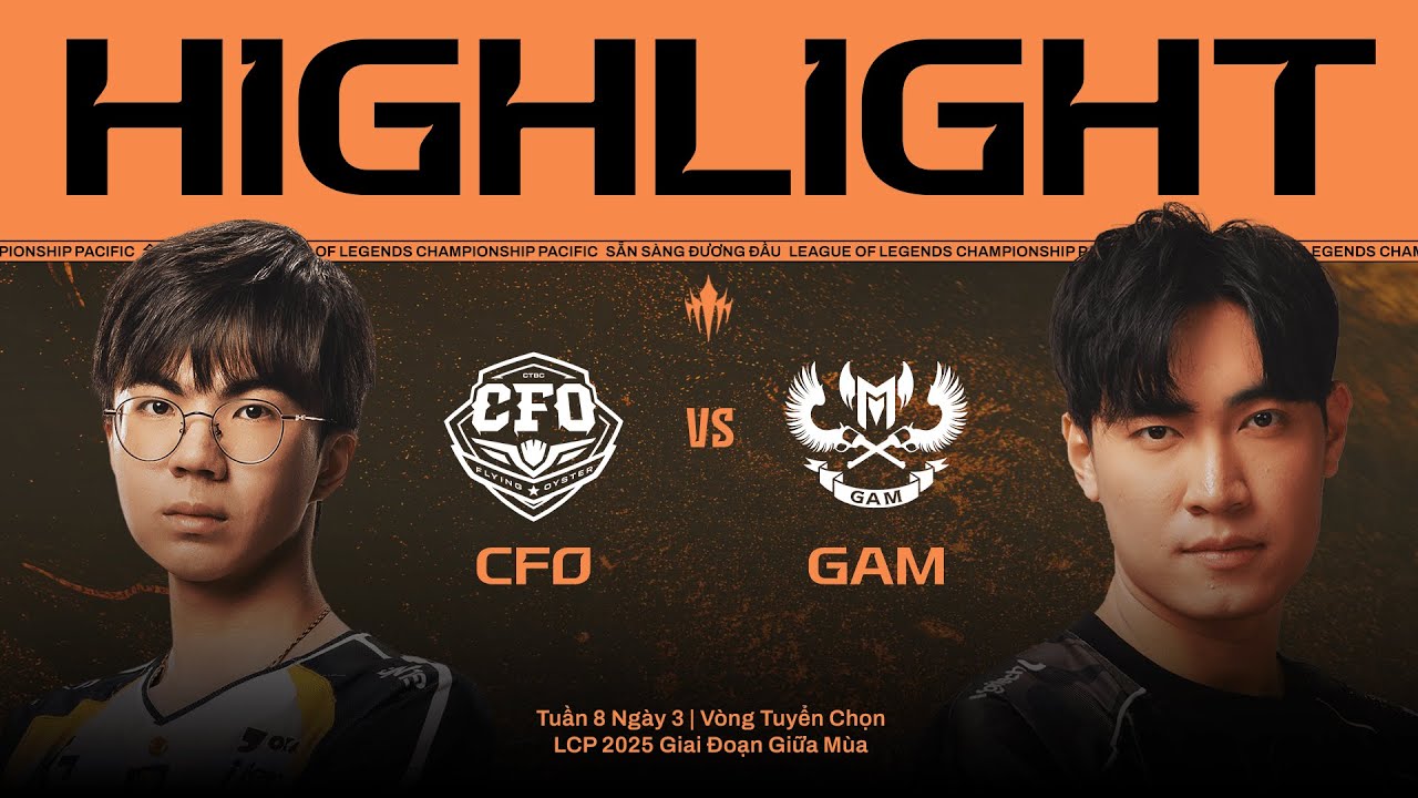 HIGHLIGHT | CFO vs GAM | LCP 2025 Giai Đoạn Giữa Mùa - Chung Kết Tổng