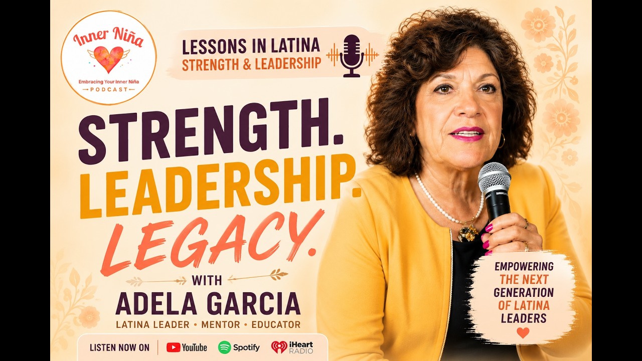 Lessons in Latina Strength and Leadership | Adela Garcia | EP 23