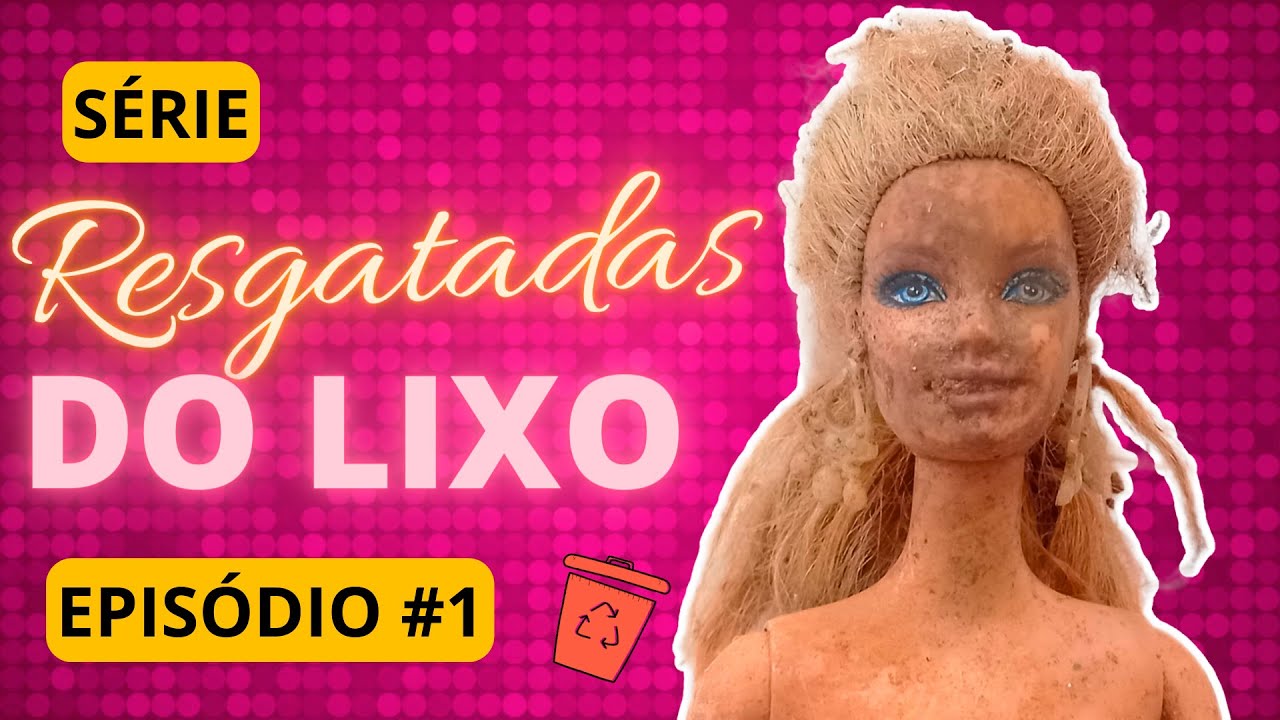 RESTAURANDO boneca BARBIE que estava no LIXO! | Série Resgatadas do lixo EPISÓDIO 1