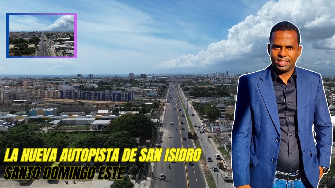 La Nueva Autopista de San Isidro | Santo Domingo Este | República Dominicana | INVIERTE EN SD
