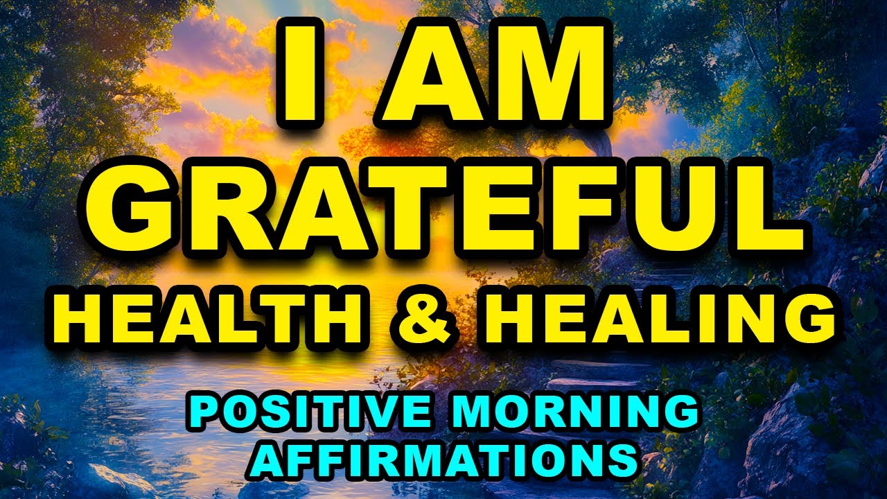 Grateful for Perfect Health And Healing | Positive Morning Affirmations | Morning Gratitude