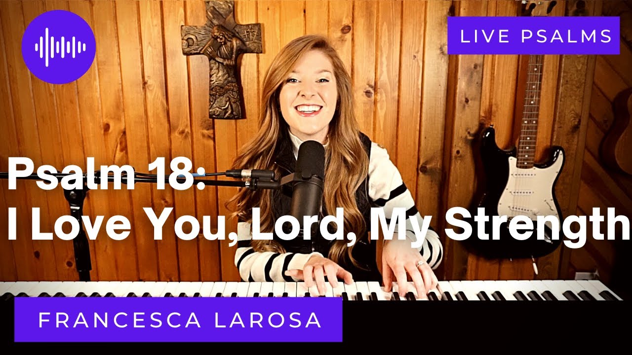 Psalm 18 - I Love You, Lord, My Strength - Francesca LaRosa (LIVE)